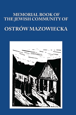 Memorial (Yizkor) Book of the Jewish Community of Ostrow Mazowiecka - Gordin, Aba (Editor), and Gelbart, M (Editor)