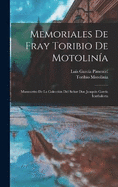 Memoriales De Fray Toribio De Motolina: Manuscrito De La Coleccin Del Seor Don Joaqun Garca Icazbalceta