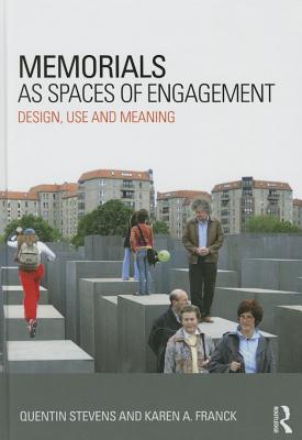 Memorials as Spaces of Engagement: Design, Use and Meaning - Stevens, Quentin, and Franck, Karen A
