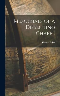 Memorials of a Dissenting Chapel - Baker, Thomas