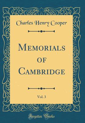 Memorials of Cambridge, Vol. 3 (Classic Reprint) - Cooper, Charles Henry