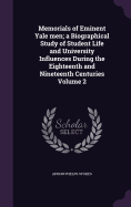 Memorials of Eminent Yale men; a Biographical Study of Student Life and University Influences During the Eighteenth and Nineteenth Centuries Volume 2