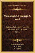 Memorials of Francis A. West: Being a Selection from His Sermons and Lectures (1873)