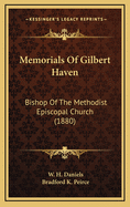 Memorials of Gilbert Haven: Bishop of the Methodist Episcopal Church (1880)