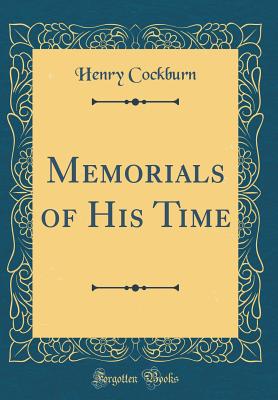 Memorials of His Time (Classic Reprint) - Cockburn, Henry