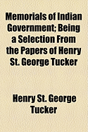 Memorials of Indian Government: Being a Selection from the Papers of Henry St. George Tucker (Classic Reprint)