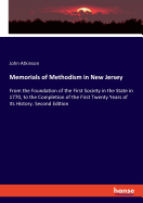 Memorials of Methodism in New Jersey: From the Foundation of the First Society in the State in 1770, to the Completion of the First Twenty Years of Its History. Second Edition