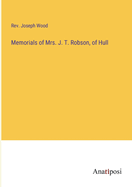 Memorials of Mrs. J. T. Robson, of Hull