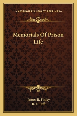 Memorials Of Prison Life - Finley, James B, and Tefft, B F (Editor)