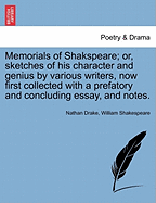 Memorials of Shakspeare; or, sketches of his character and genius by various writers, now first collected with a prefatory and concluding essay, and notes. - Drake, Nathan, and Shakespeare, William