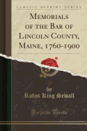 Memorials of the Bar of Lincoln County, Maine, 1760-1900 (Classic Reprint)