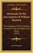 Memorials Of The Descendants Of William Shattuck: The Progenitor Of The Families In America That Have Borne His Name (1855)