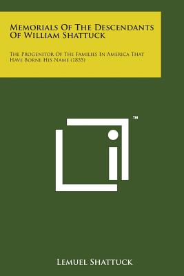 Memorials of the Descendants of William Shattuck: The Progenitor of the Families in America That Have Borne His Name (1855) - Shattuck, Lemuel