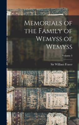 Memorials of the Family of Wemyss of Wemyss; Volume 1 - Fraser, William, Sir (Creator)