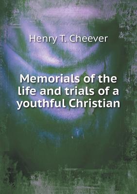 Memorials of the Life and Trials of a Youthful Christian - Cheever, Henry T