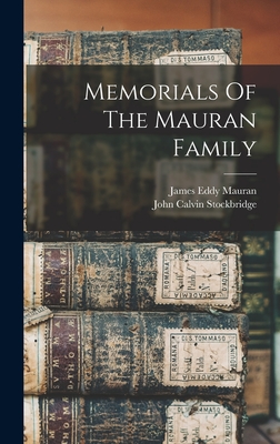 Memorials Of The Mauran Family - Stockbridge, John Calvin 1818-1896 (Creator), and Mauran, James Eddy 1817-1888 (Creator)