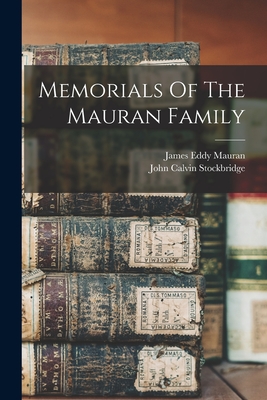 Memorials Of The Mauran Family - Stockbridge, John Calvin 1818-1896 (Creator), and Mauran, James Eddy 1817-1888 (Creator)