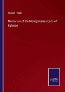 Memorials of the Montgomeries Earls of Eglinton