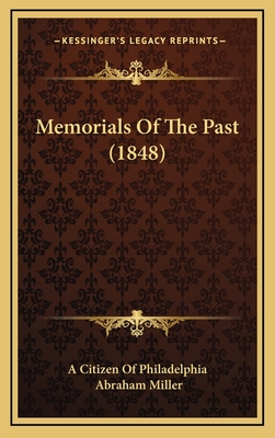 Memorials of the Past (1848) - A Citizen of Philadelphia, and Miller, Abraham