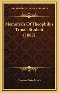 Memorials of Theophilus Trinal, Student (1882)