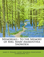 Memorials: To the Memory of Mrs. Mary Amarinthia Snowden