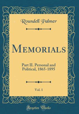 Memorials, Vol. 1: Part II. Personal and Political, 1865-1895 (Classic Reprint) - Palmer, Roundell