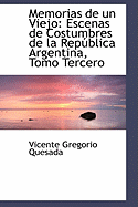 Memorias de Un Viejo: Escenas de Costumbres de La Republica Argentina, Tomo Tercero