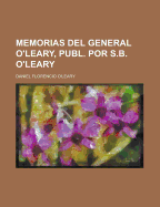 Memorias del General O'Leary, Publ. Por S.B. O'Leary - O'Leary, Daniel Florencio