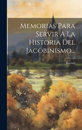 Memorias Para Servir a la Historia del Jacobinismo...