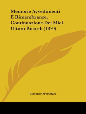 Memorie Avvedimenti E Rimembranze, Continuazione Dei Miei Ultimi Ricordi (1870) - Mortillaro, Vincenzo