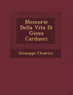 Memorie Della Vita Di Giosu Carducci
