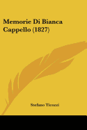 Memorie Di Bianca Cappello (1827) - Ticozzi, Stefano