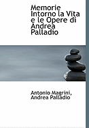 Memorie Intorno La Vita E Le Opere Di Andrea Palladio...