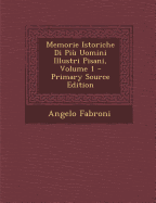 Memorie Istoriche Di Piu Uomini Illustri Pisani, Volume 1