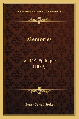 Memories: A Life's Epilogue (1879) - Stokes, Henry Sewell