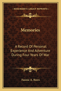 Memories: A Record Of Personal Experience And Adventure During Four Years Of War
