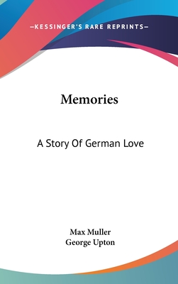 Memories: A Story Of German Love - Muller, Max, and Upton, George (Translated by)