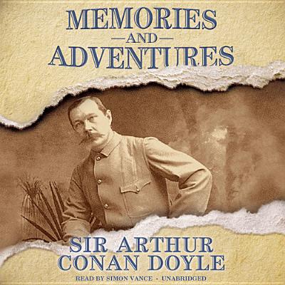 Memories and Adventures - Doyle, Arthur Conan, Sir, and Vance, Simon (Read by)