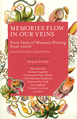 Memories Flow in Our Veins: Forty Years of Women's Writing from Calyx - Collective, Calyx Editorial (Editor)