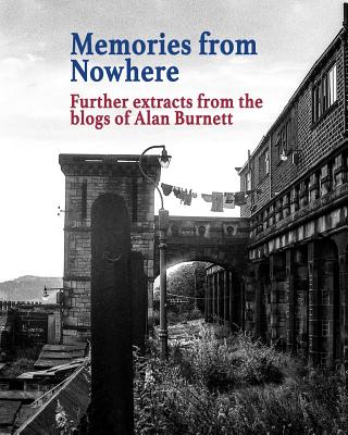 Memories From Nowhere: Further Extracts From The Blogs of Alan Burnett - Burnett, Alan