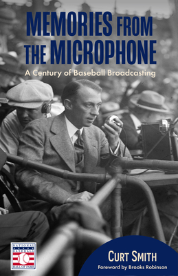 Memories from the Microphone: A Century of Baseball Broadcasting - Smith, Curt, and Robinson, Brooks (Foreword by)