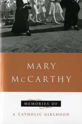 Memories of a Catholic Girlhood - McCarthy, Mary