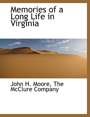 Memories of a Long Life in Virginia - Moore, John H, Prof.