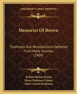 Memories of Brown: Traditions and Recollections Gathered from Many Sources (1909)