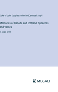 Memories of Canada and Scotland; Speeches and Verses: in large print