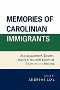 Memories of Carolinian Immigrants: Autobiographies, Diaries, and Letters from Colonial Times to the Present