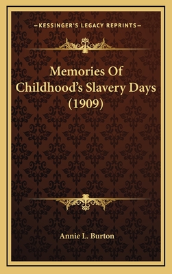 Memories of Childhood's Slavery Days (1909) - Burton, Annie L