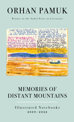 Memories of Distant Mountains: Illustrated Notebooks, 2009-2022 - Pamuk, Orhan, and Oklap, Ekin (Translated by)