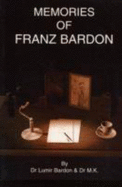 Memories of Franz Bardon: By Lumir Bardon and Dr MK