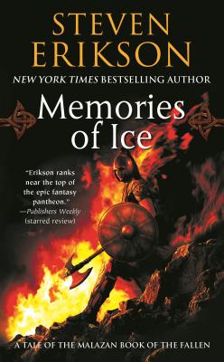 Memories of Ice: Book Three of the Malazan Book of the Fallen - Erikson, Steven